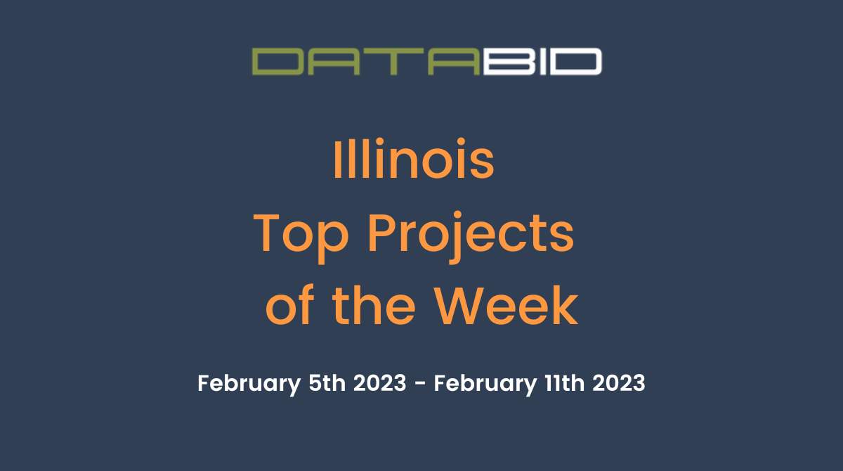 DataBid's Illinois Top Projects of the Week - (02/05/2023 - 02/11/2023)