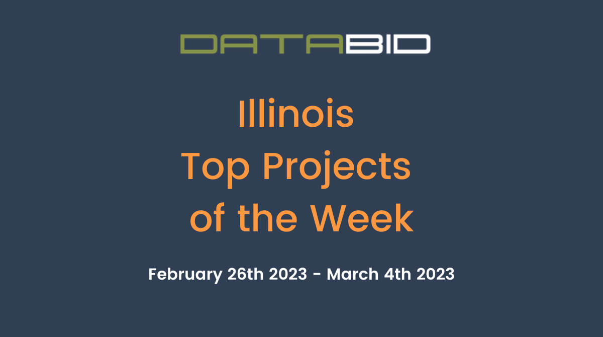 DataBid's Illinois Top Projects of the Week - (02/26/2023 - 03/04/2023)