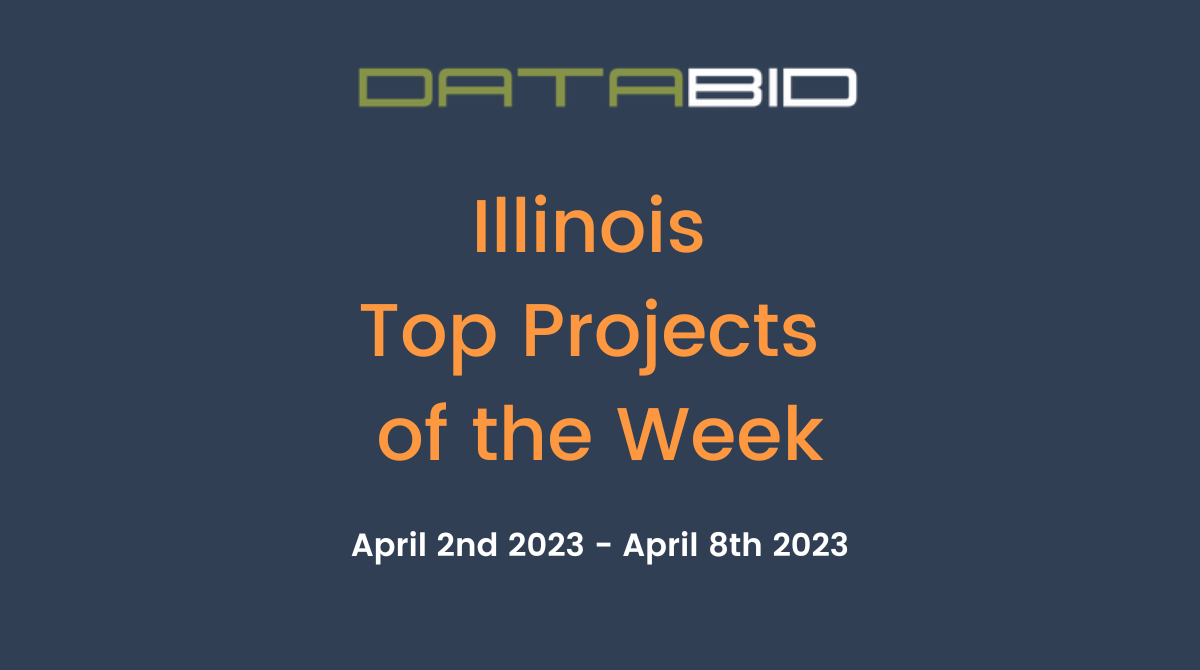 DataBid's Illinois Top Projects of the Week - (04/02/2023 - 04/08/2023)