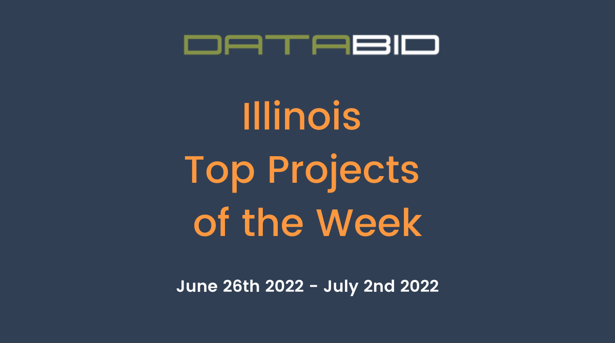 DataBid's Illinois Top Projects of the Week - (06/26/2022 - 07/02/2022)