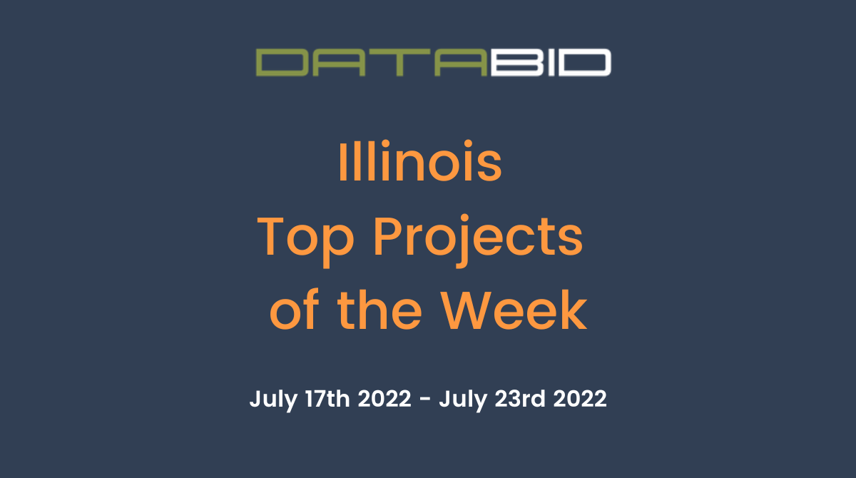 DataBid's Illinois Top Projects of the Week - (07/17/2022 - 07/23/2022)