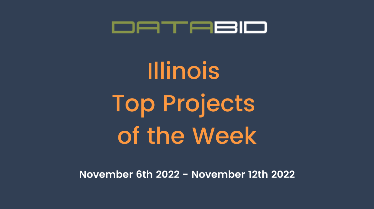 DataBid's Illinois Top Projects of the Week - (11/06/2022 - 11/12/2022)