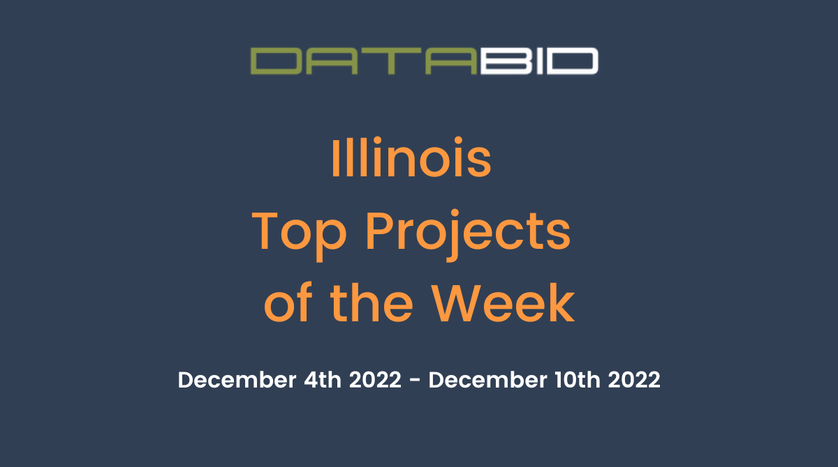 DataBid's Illinois Top Projects of the Week - (12/04/2022 - 12/10/2022)