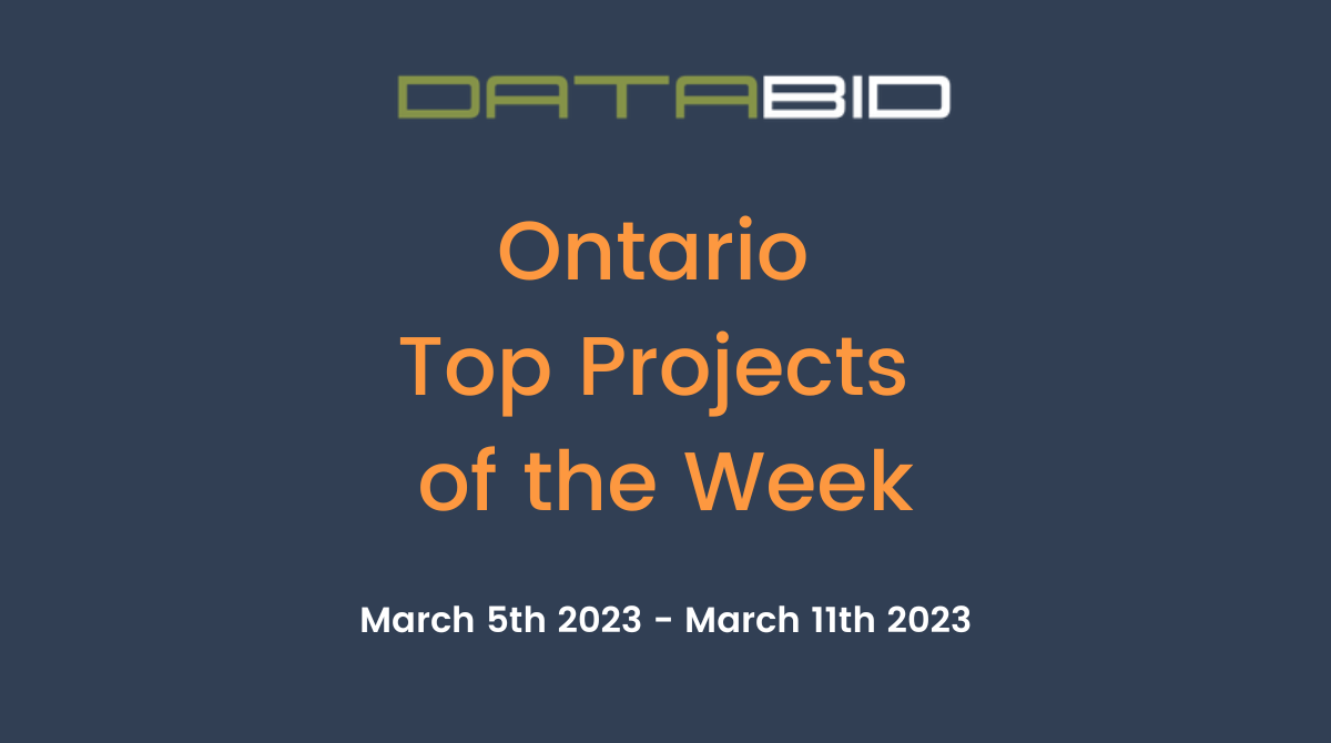 DataBid's Ontario Top Projects of the Week - (03/05/2023 - 03/11/2023)