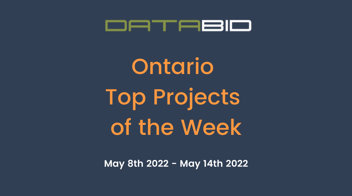 DataBid's Ontario Top Projects of the Week - (05/08/2022 - 05/14/2022)